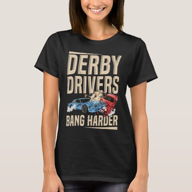 Camiseta Derby Drivers bang harder for a Demo Derby Driver (Anverso)
