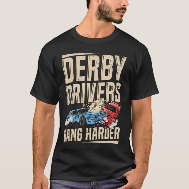 Camiseta Derby Drivers bang harder for a Demo Derby Driver (Anverso)