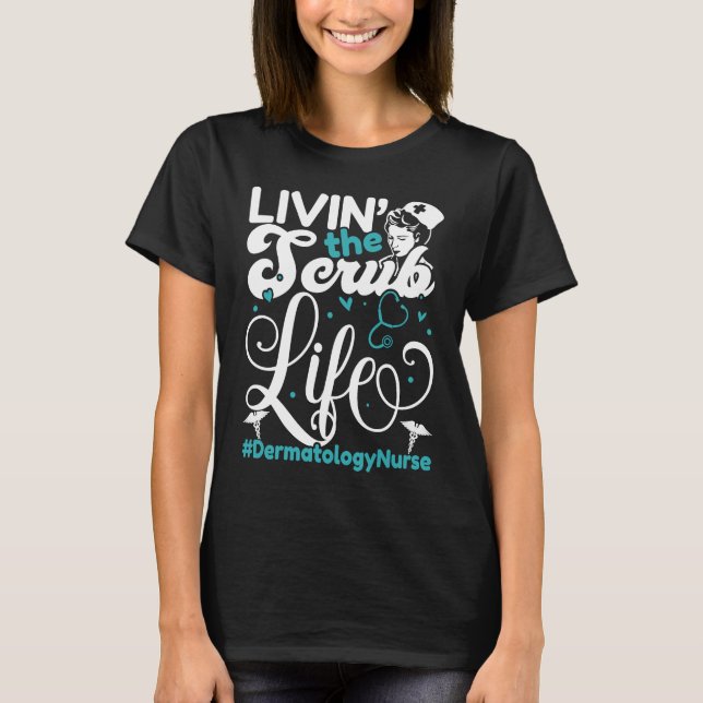 Camiseta Dermatology Nurse Living The Scrub Life For A Derm (Anverso)