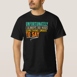 Camiseta Desafortunadamente siempre tengo algo inteligente 