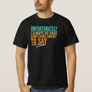 Camiseta Desafortunadamente siempre tengo algo inteligente