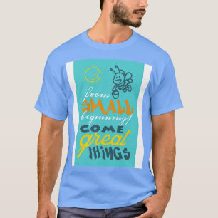 Camiseta Desde pequeños comienzos vienen grandes cosas