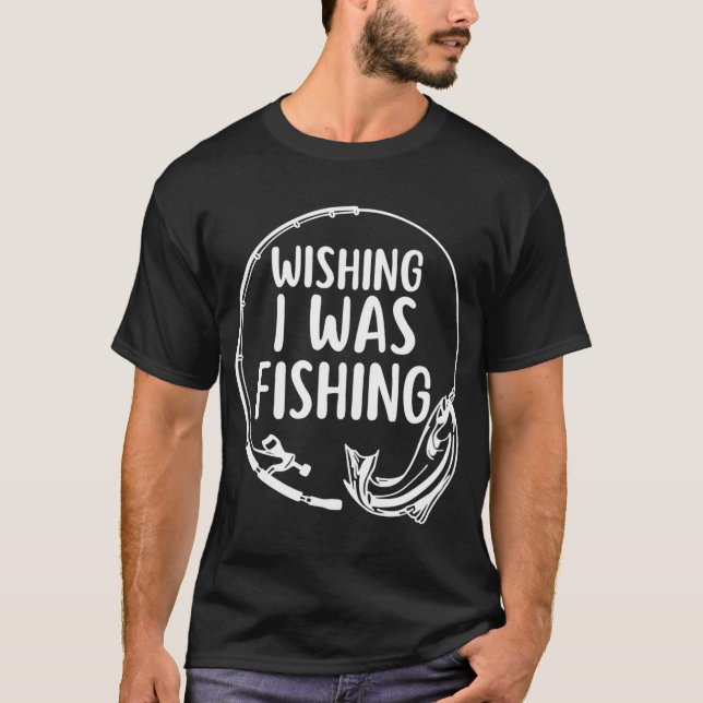 Camiseta Deseando que Estaba Pescando Divertido Pescando (Anverso)