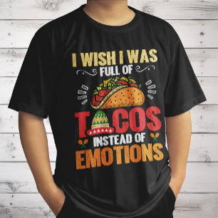 Camiseta Desearía Estar Lleno De Tacos En Lugar De Emocione