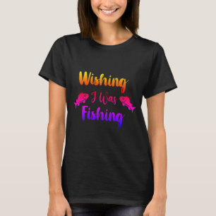 Camiseta Desearía estar pescando una graciosa cita de T-Shi
