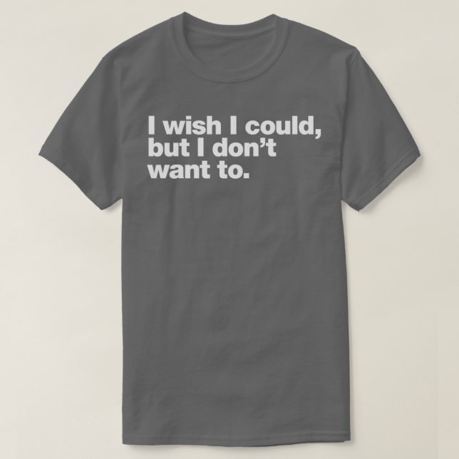 Camiseta Desearía poder pero donx27t quiero (Diseño del anverso)
