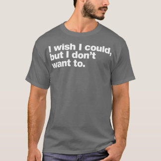 Camiseta Desearía poder pero donx27t quiero
