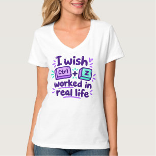 Camiseta Desearía que Ctrl Z funcionara en la vida real - h