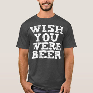 Camiseta Desearía Que Fueras Amantes De La Cerveza Grasosa