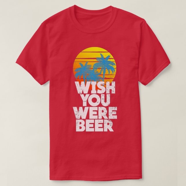 Camiseta Desearía que fueras Beer Beach Sunset y Palm Trees (Diseño del anverso)
