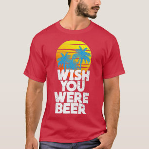 Camiseta Desearía que fueras Beer Beach Sunset y Palm Trees
