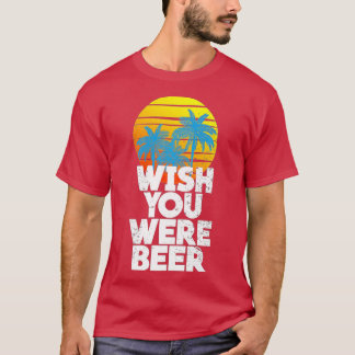 Camiseta Desearía que fueras Beer Beach Sunset y Palm Trees