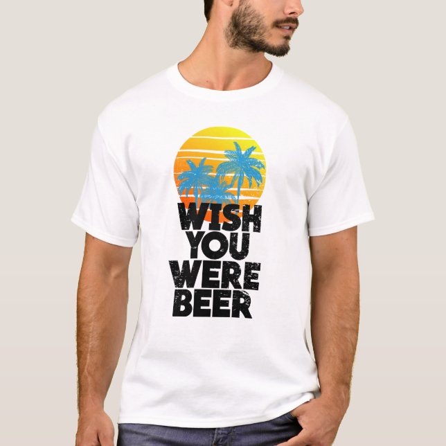 Camiseta Desearía que fueras Beer Beach Sunset y Palm Trees (Anverso)