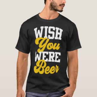Camiseta Desearía Que Fueras Cerveza