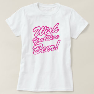 Camiseta ¡Desearía Que Fueras Cerveza!