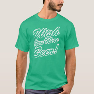 Camiseta ¡Desearía Que Fueras Cerveza!