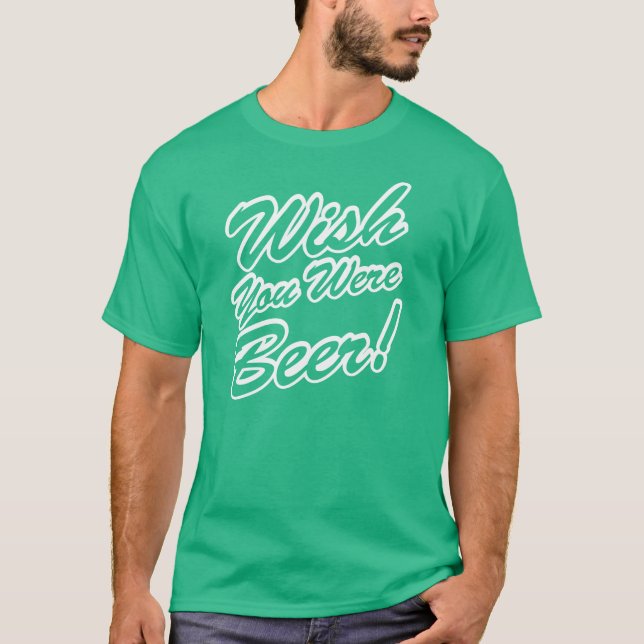 Camiseta ¡Desearía Que Fueras Cerveza! (Anverso)