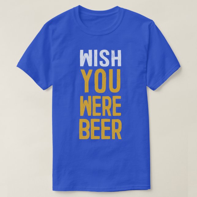 Camiseta Desearía Que Fueras Un Regalo De Cerveza Lover (Diseño del anverso)