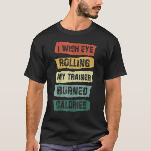Camiseta Desearía que mi entrenador rodara calorías quemada