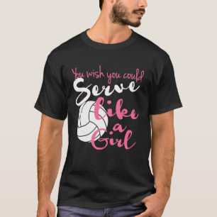 Camiseta Desearías Poder Servir Como Un Voleibol Chica