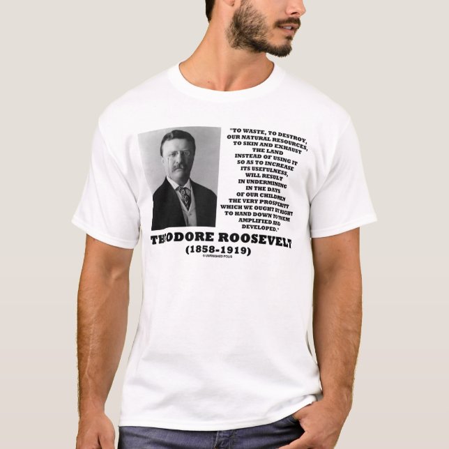 Camiseta Desechos de Theodore Roosevelt Destruyen Recursos  (Anverso)