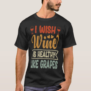 Camiseta Deseo Que El Vino Sea Tan Saludable Como Los Diver