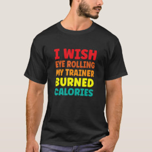 Camiseta Deseo Que Mi Entrenador Lleve Calorías Quemadas 1