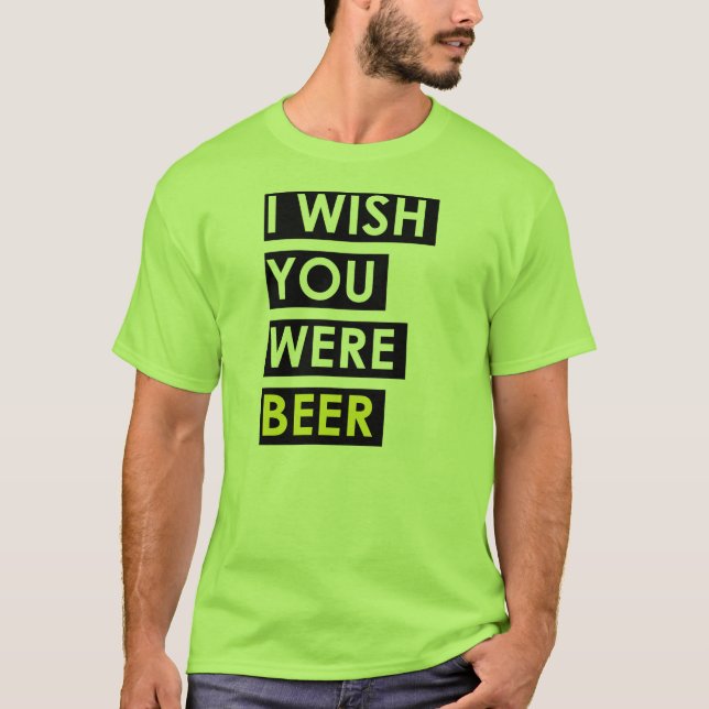 Camiseta Deseo que usted fuera cerveza (Anverso)