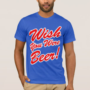 Camiseta ¡Deseo usted era cerveza!