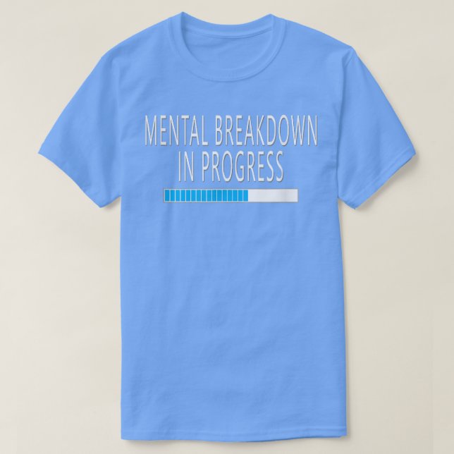 Camiseta Desglose mental en progreso Gracioso Sarcástico  (Diseño del anverso)