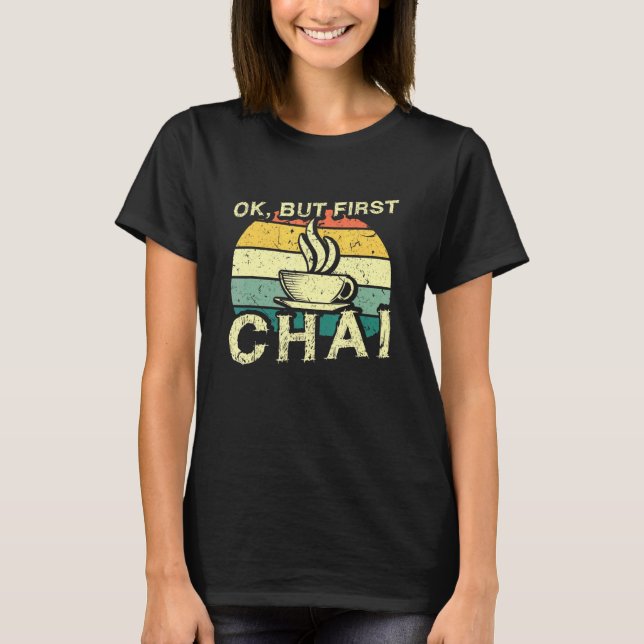 Camiseta Desi Chai indio está bien pero primero Chai (Anverso)