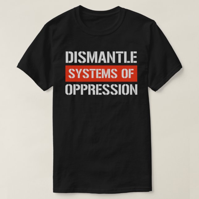 Camiseta Desmantelamiento de sistemas de opresión Rectangul (Diseño del anverso)
