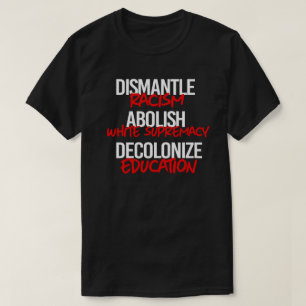 Camiseta Desmantele el racismo aboliendo la supremacía blan