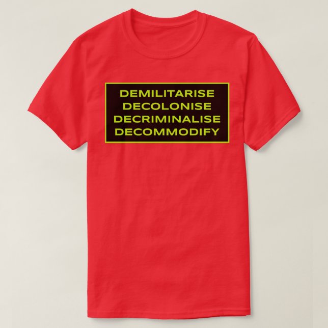 Camiseta Desmilitarizar descolonizar despenalizar desmorali (Diseño del anverso)