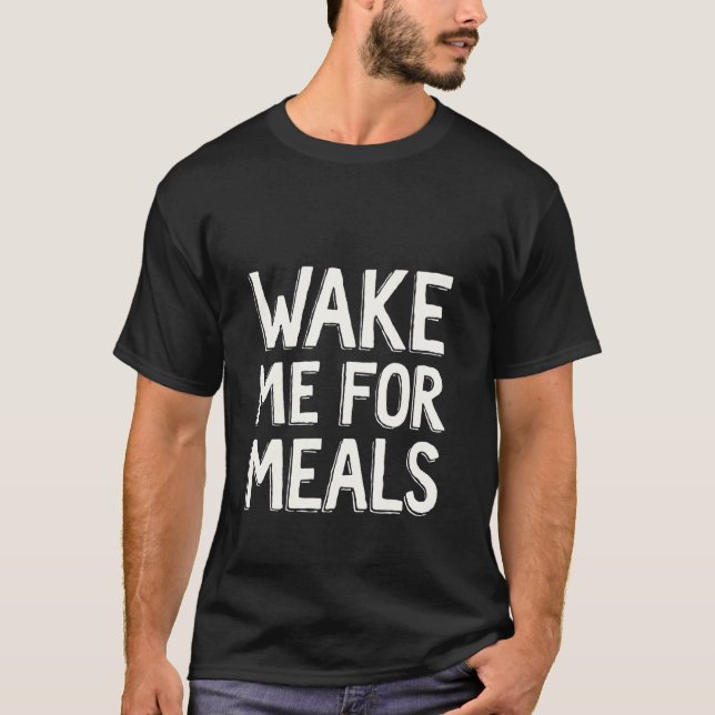 Camiseta Despertarme Para Comidas Dormir Sueño Comida Comer (Anverso)