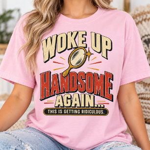 Camiseta Desperté Guapo de Nuevo Humor Divertido de la Maña