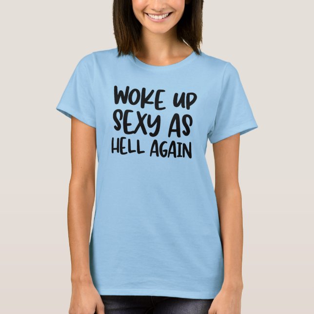 Camiseta Despertó Sexy como Infierno de nuevo divertido  (Anverso)