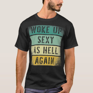 Camiseta Despertó Sexy Como Infierno Otra Vez, Pullover Sar