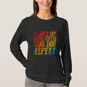 Camiseta Despierta Beber Café Abrazo Perro Repetir Mascota 