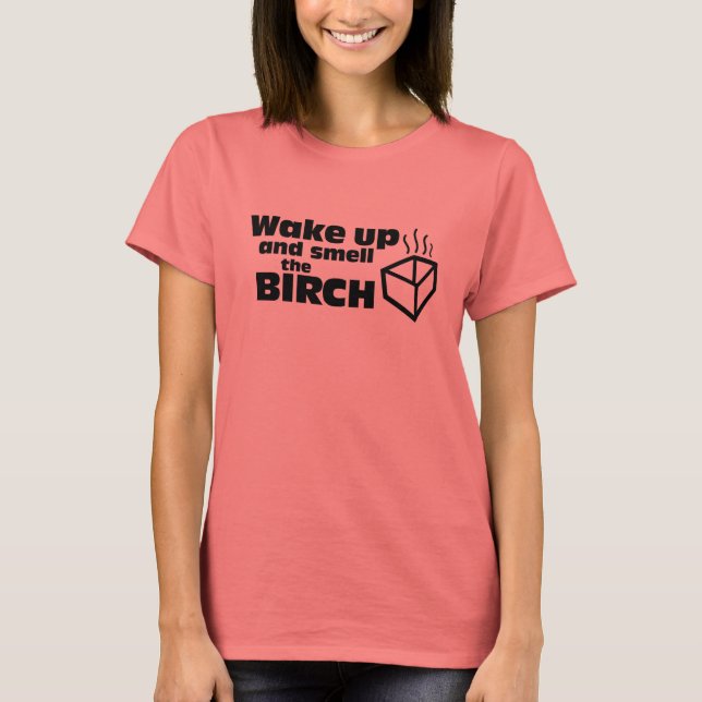 Camiseta Despierta y huele el Birch (Anverso)