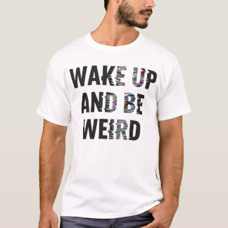 Camiseta "Despierta y sé extraño" Arte Glitch Inspirador