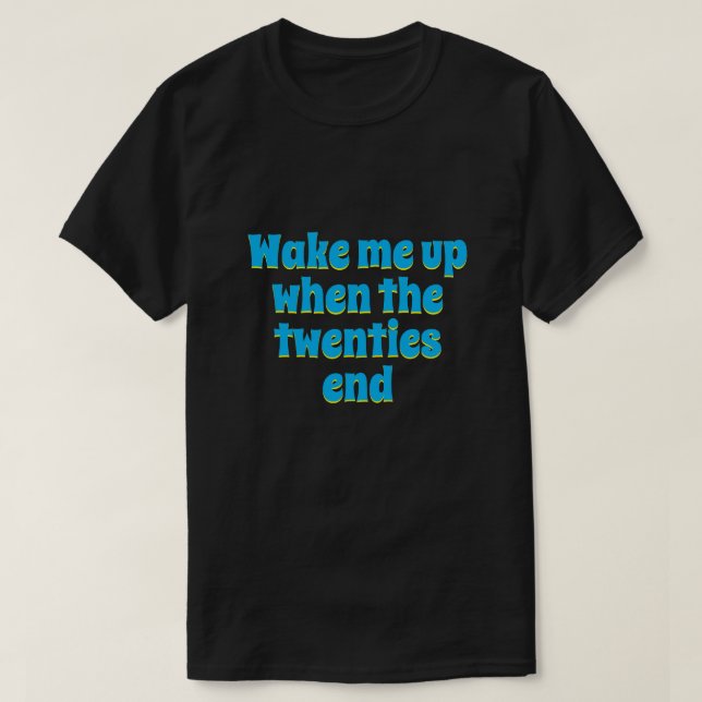 Camiseta Despiértame cuando terminen los años veinte  (Diseño del anverso)
