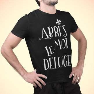 Camiseta Después de mí la inundación - Apres Moi Le Deluge