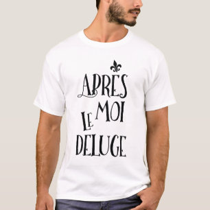Camiseta Después de mí la inundación - expresión france