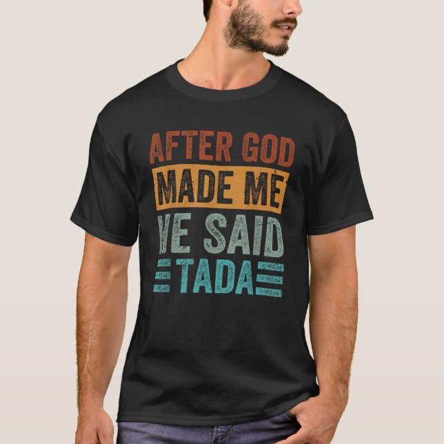 Camiseta Después De Que Dios Me Hiciera Dijo Que Tada Dio U (Anverso)