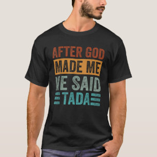 Camiseta Después De Que Dios Me Hiciera Dijo Que Tada Dio U
