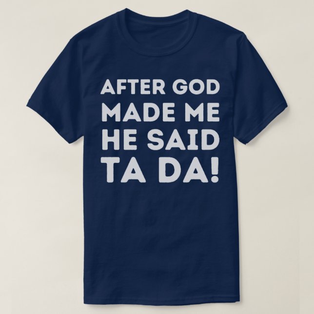 Camiseta Después De Que Dios Me Hiciera Dijo Ta Da 1 (Diseño del anverso)