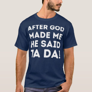 Camiseta Después De Que Dios Me Hiciera Dijo Ta Da 1