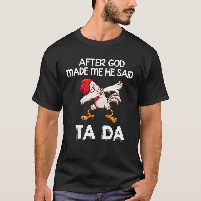 Camiseta Después De Que Dios Me Hiciera Dijo Ta Ta Chicken  (Anverso)