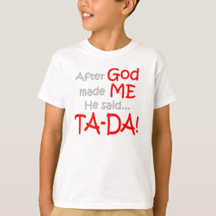 Camiseta Después de que dios me hiciera, él dijo….¡TA-DA!!